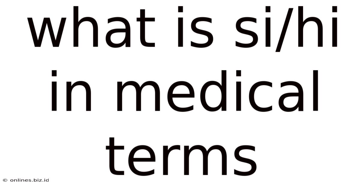What Is Si/hi In Medical Terms
