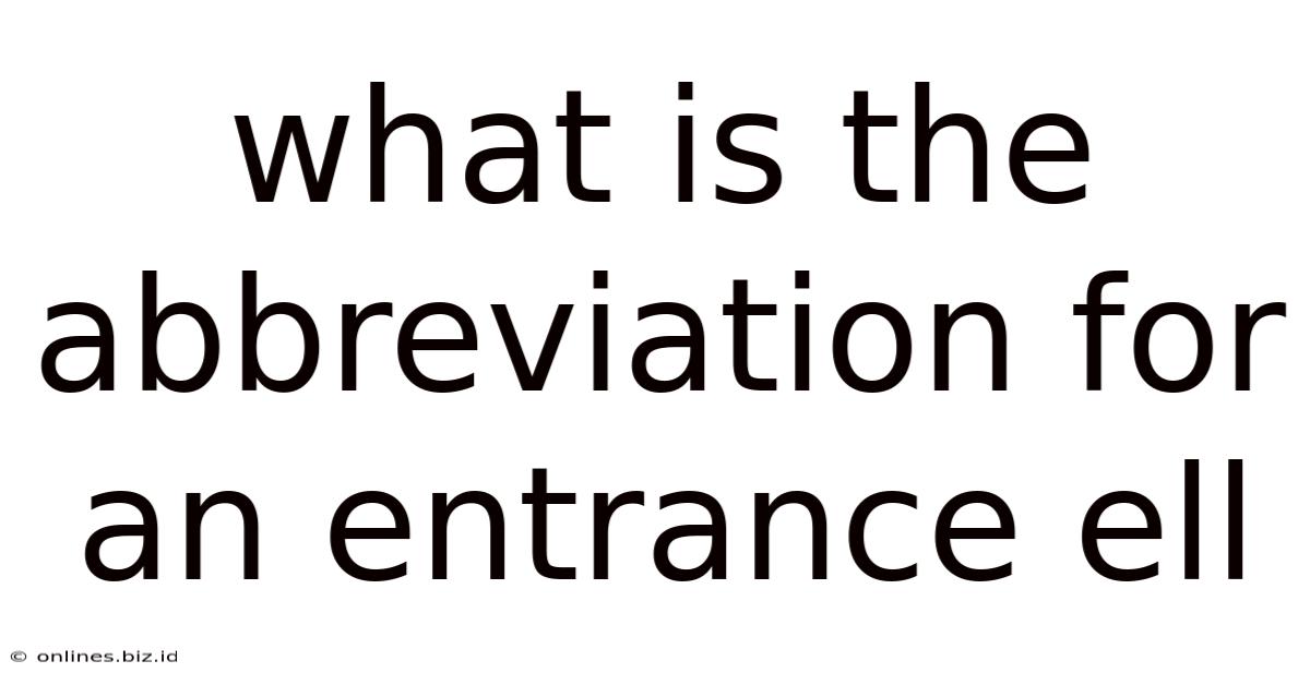 What Is The Abbreviation For An Entrance Ell