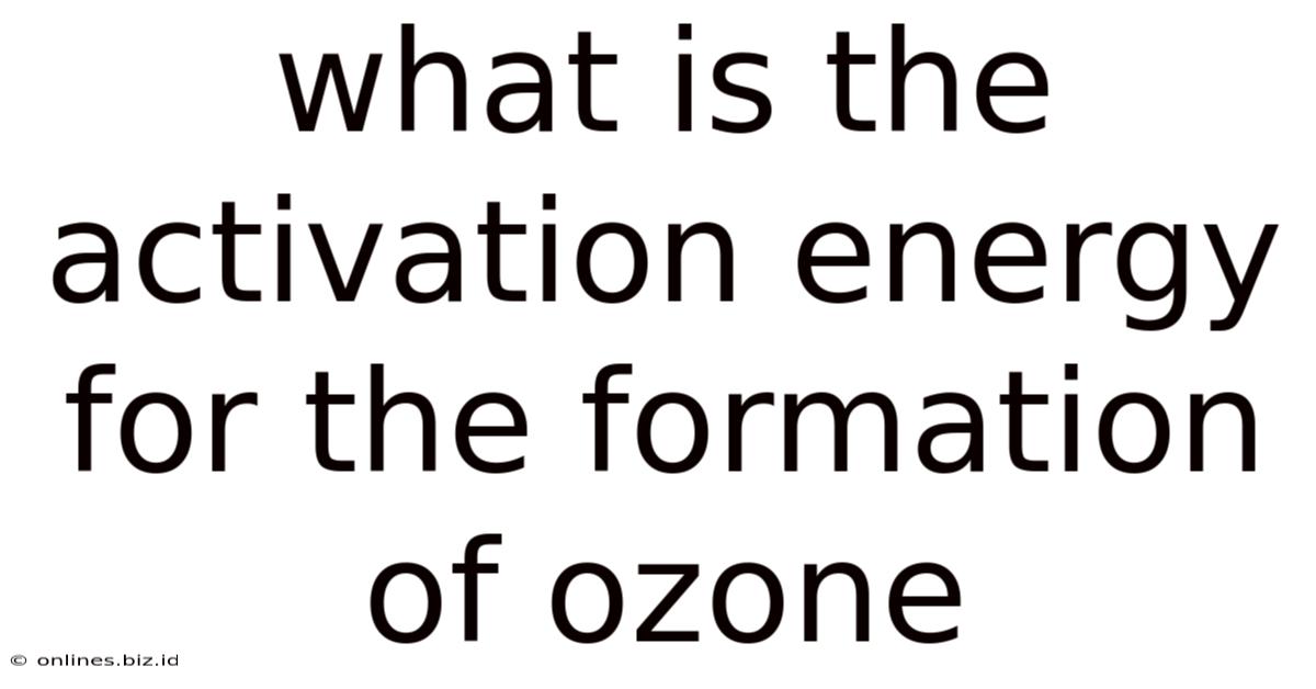 What Is The Activation Energy For The Formation Of Ozone