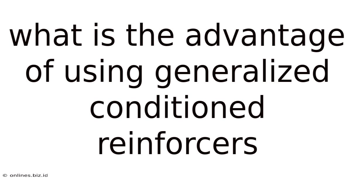 What Is The Advantage Of Using Generalized Conditioned Reinforcers
