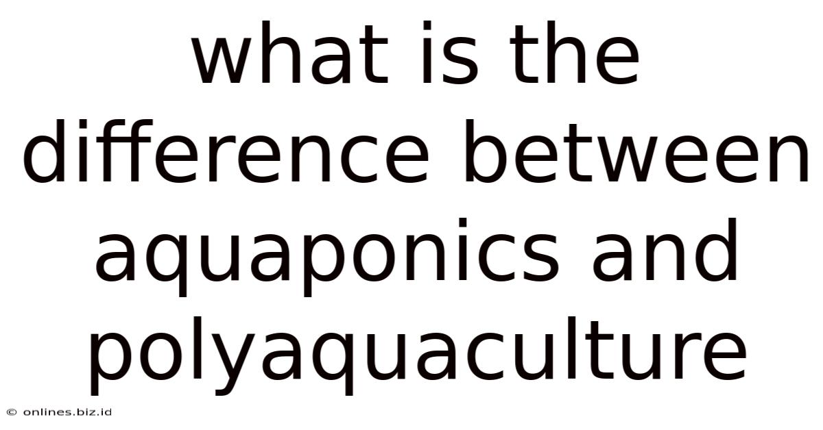 What Is The Difference Between Aquaponics And Polyaquaculture