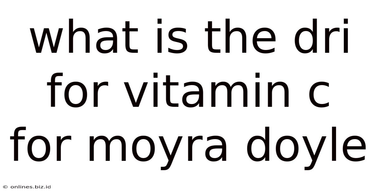 What Is The Dri For Vitamin C For Moyra Doyle