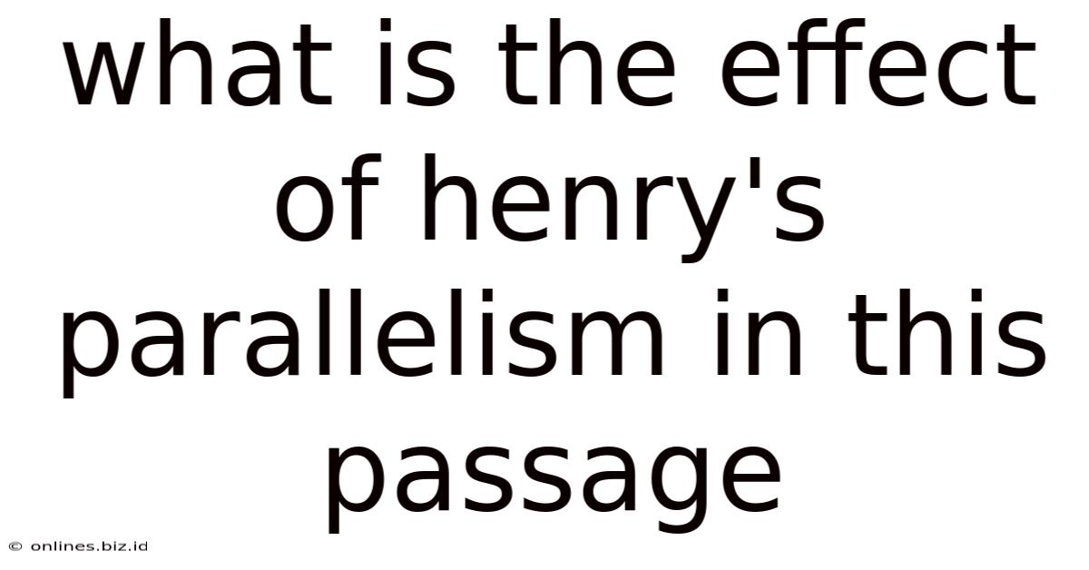 What Is The Effect Of Henry's Parallelism In This Passage