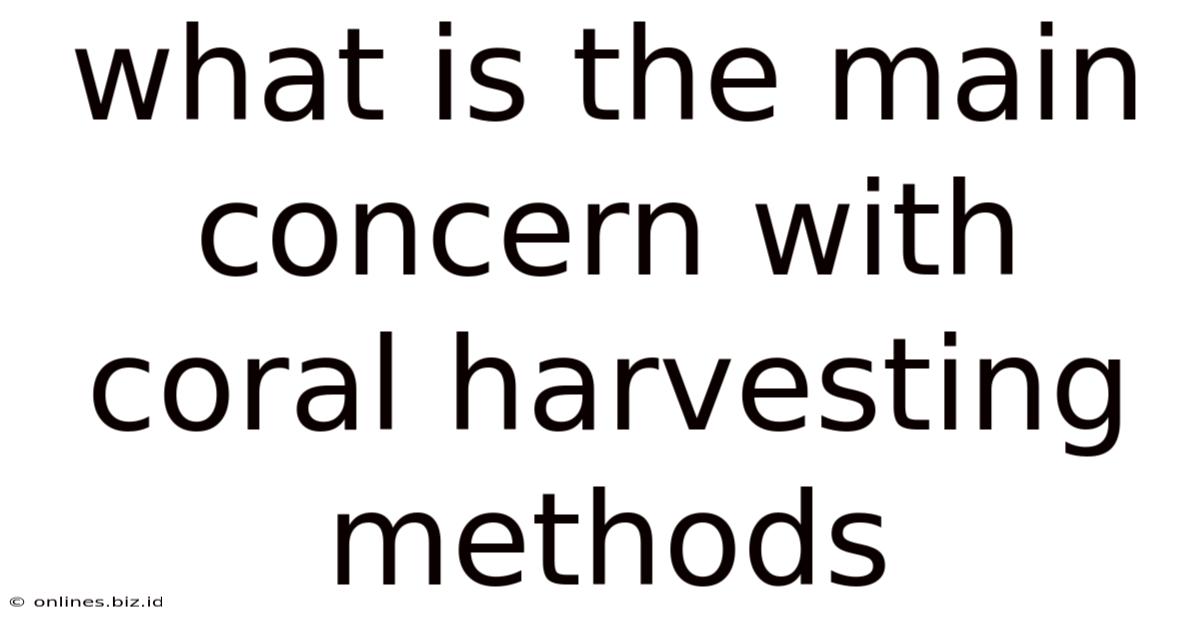 What Is The Main Concern With Coral Harvesting Methods