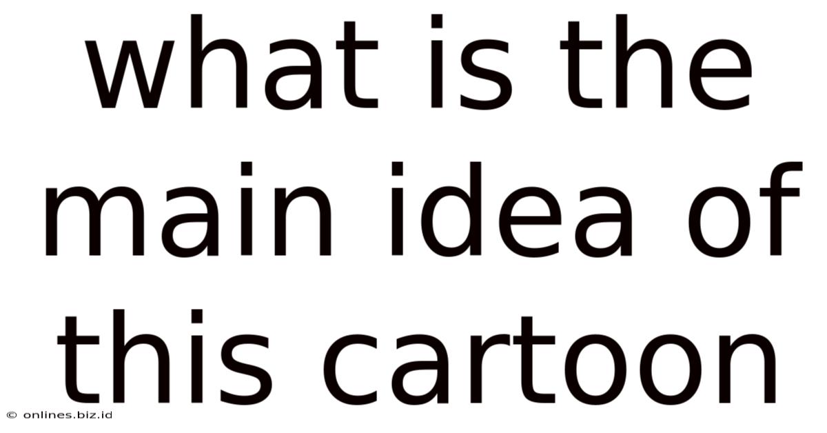 What Is The Main Idea Of This Cartoon