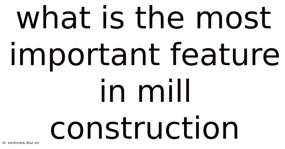 What Is The Most Important Feature In Mill Construction