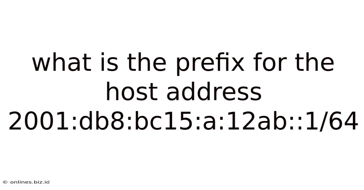 What Is The Prefix For The Host Address 2001:db8:bc15:a:12ab::1/64
