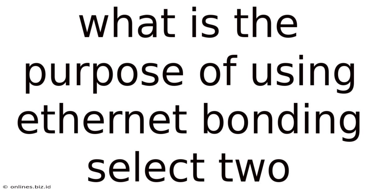 What Is The Purpose Of Using Ethernet Bonding Select Two