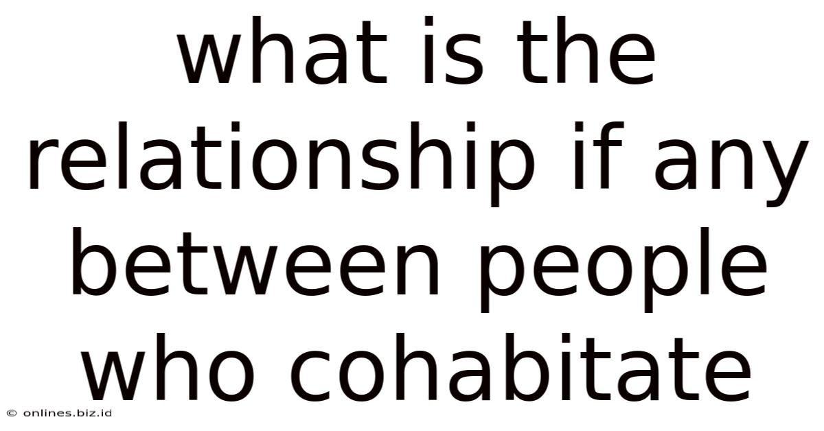 What Is The Relationship If Any Between People Who Cohabitate