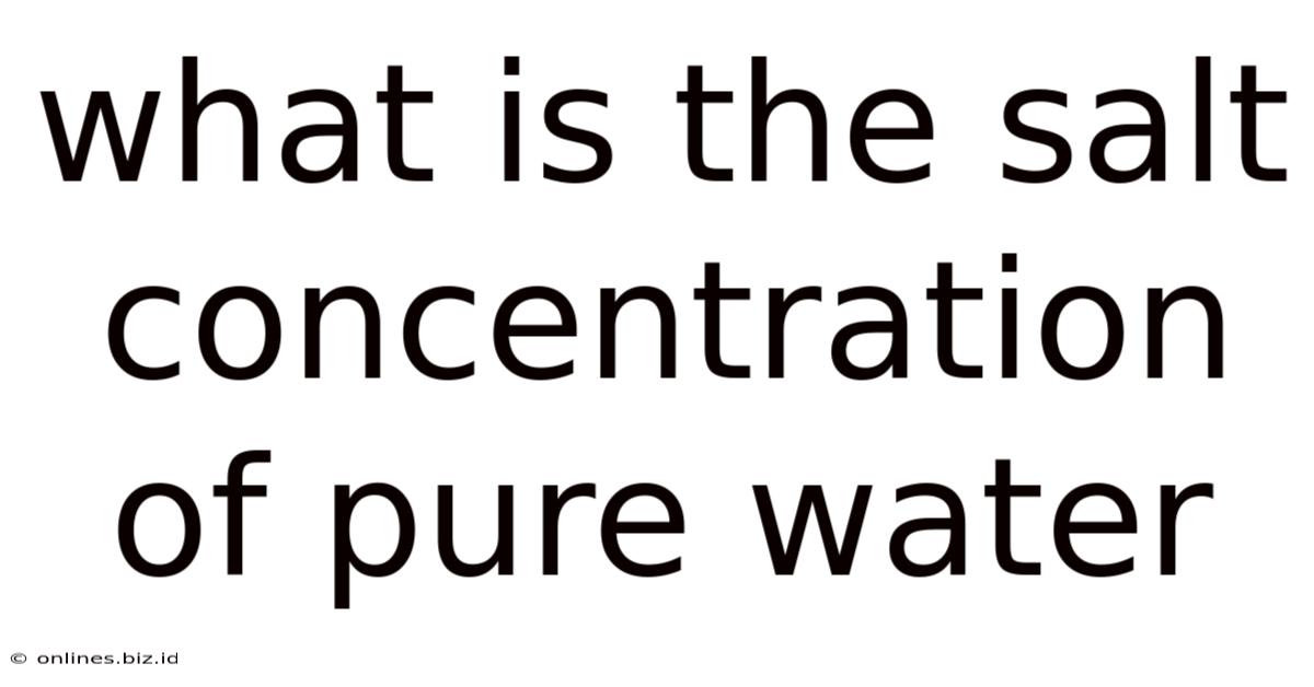 What Is The Salt Concentration Of Pure Water