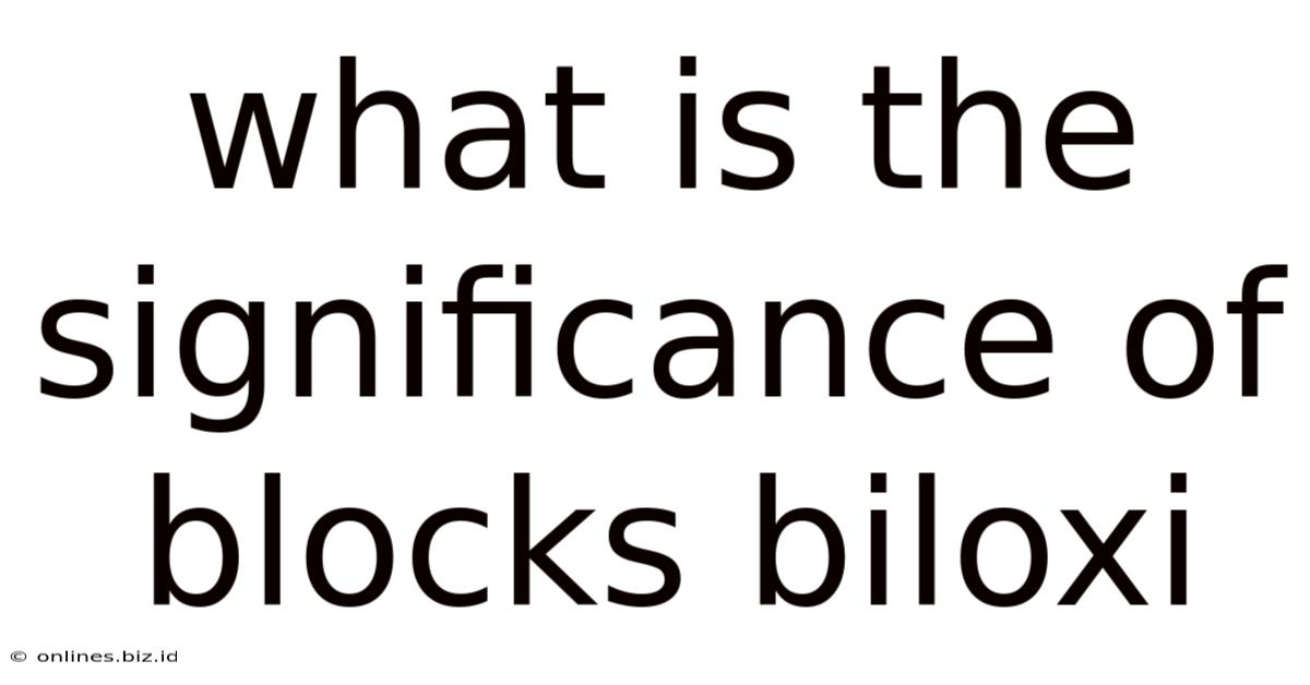 What Is The Significance Of Blocks Biloxi