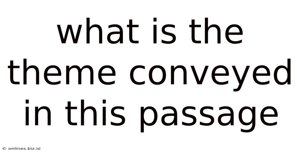 What Is The Theme Conveyed In This Passage
