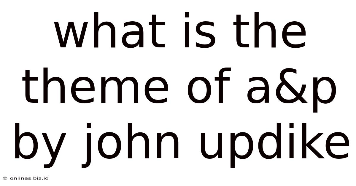 What Is The Theme Of A&p By John Updike