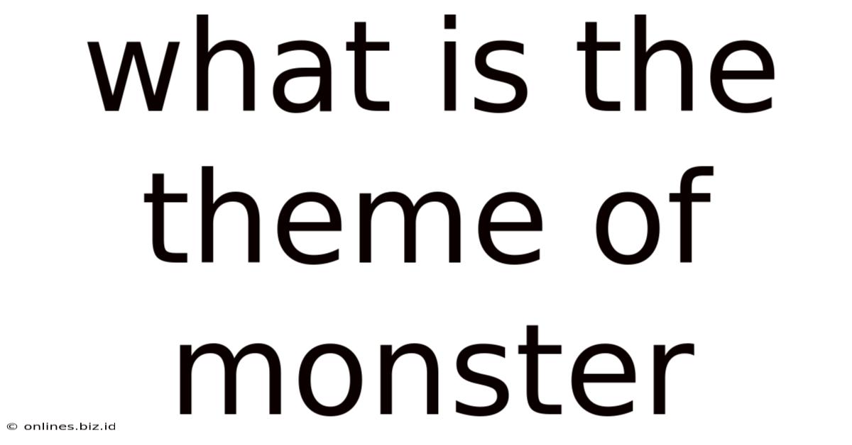 What Is The Theme Of Monster