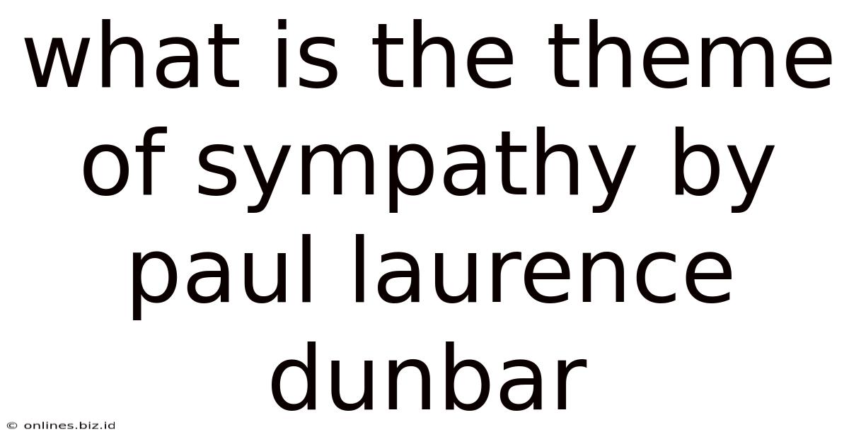 What Is The Theme Of Sympathy By Paul Laurence Dunbar