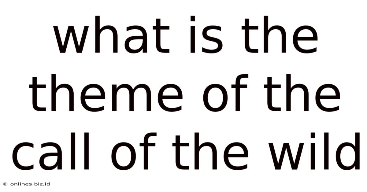 What Is The Theme Of The Call Of The Wild
