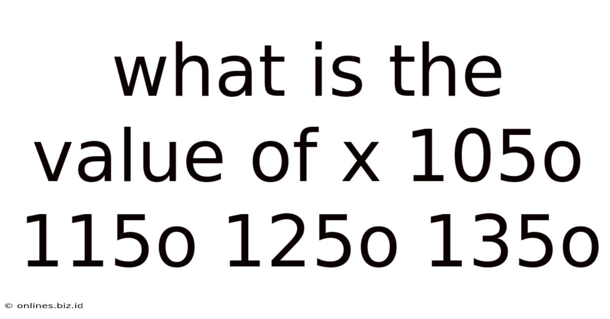 What Is The Value Of X 105o 115o 125o 135o