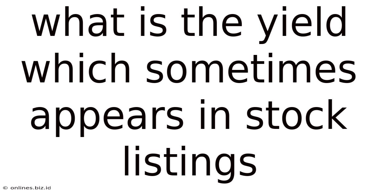What Is The Yield Which Sometimes Appears In Stock Listings
