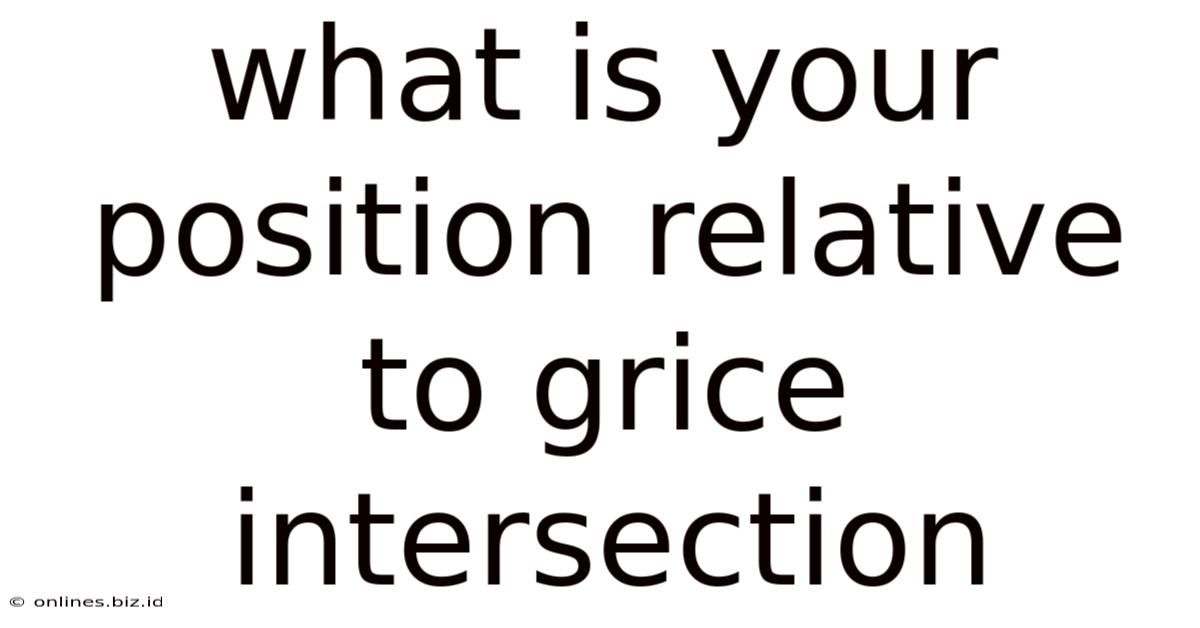 What Is Your Position Relative To Grice Intersection