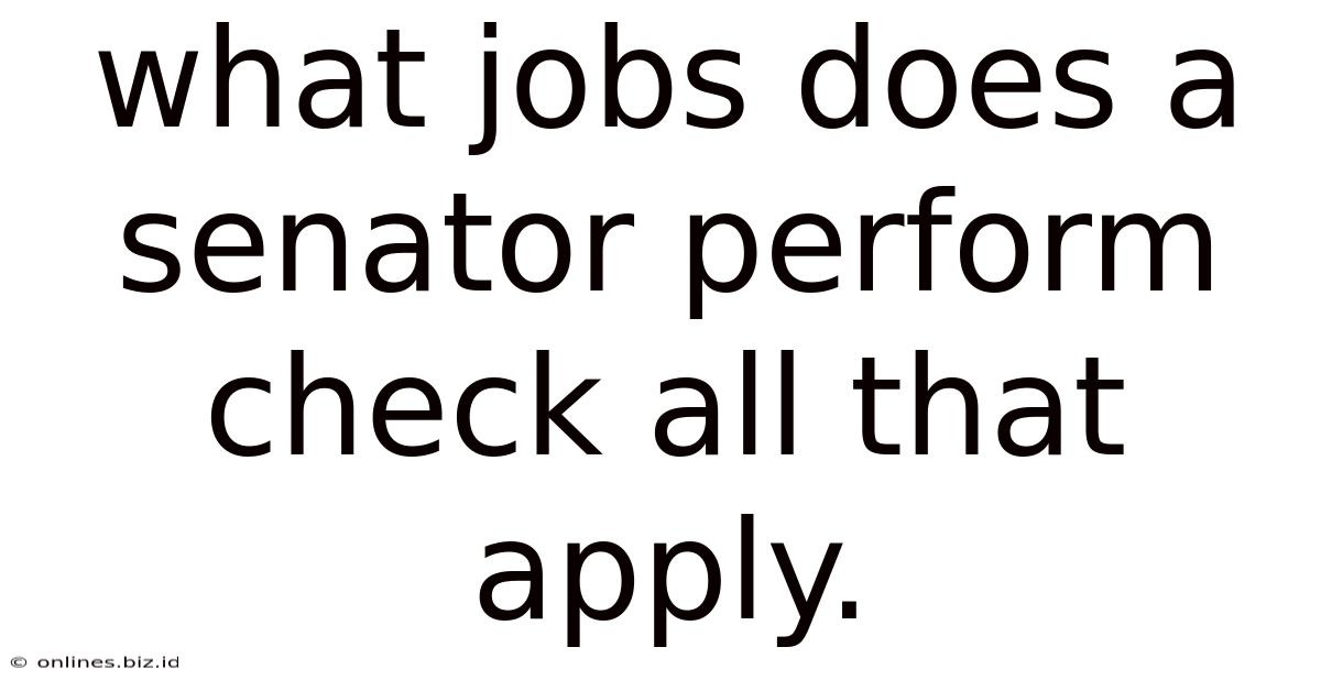 What Jobs Does A Senator Perform Check All That Apply.