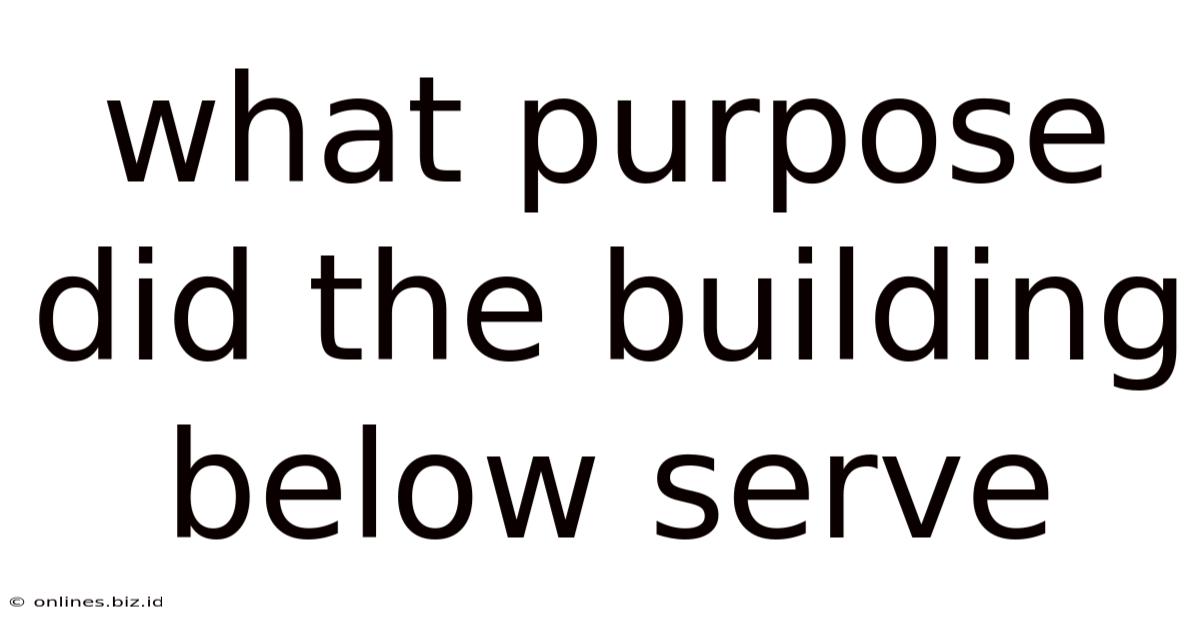 What Purpose Did The Building Below Serve