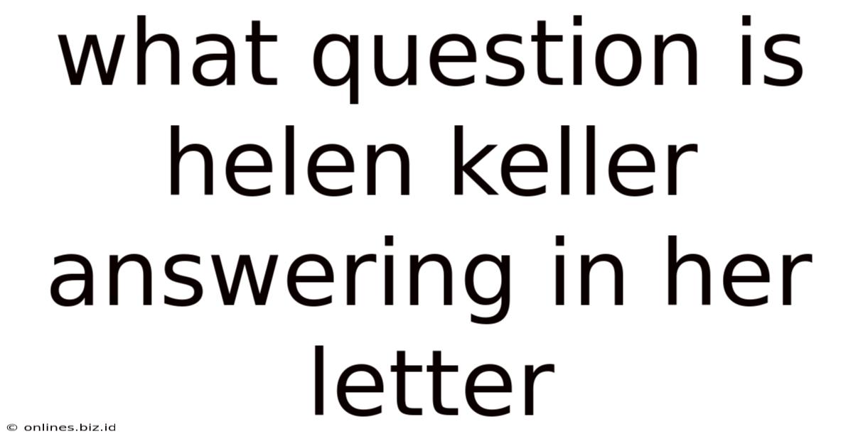 What Question Is Helen Keller Answering In Her Letter