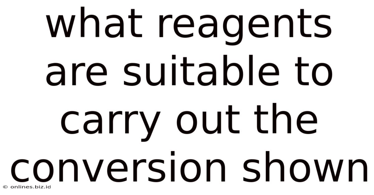 What Reagents Are Suitable To Carry Out The Conversion Shown