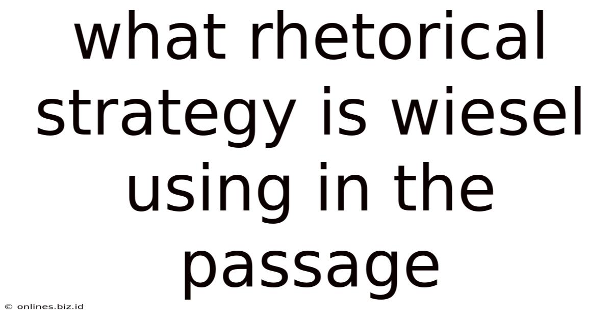 What Rhetorical Strategy Is Wiesel Using In The Passage