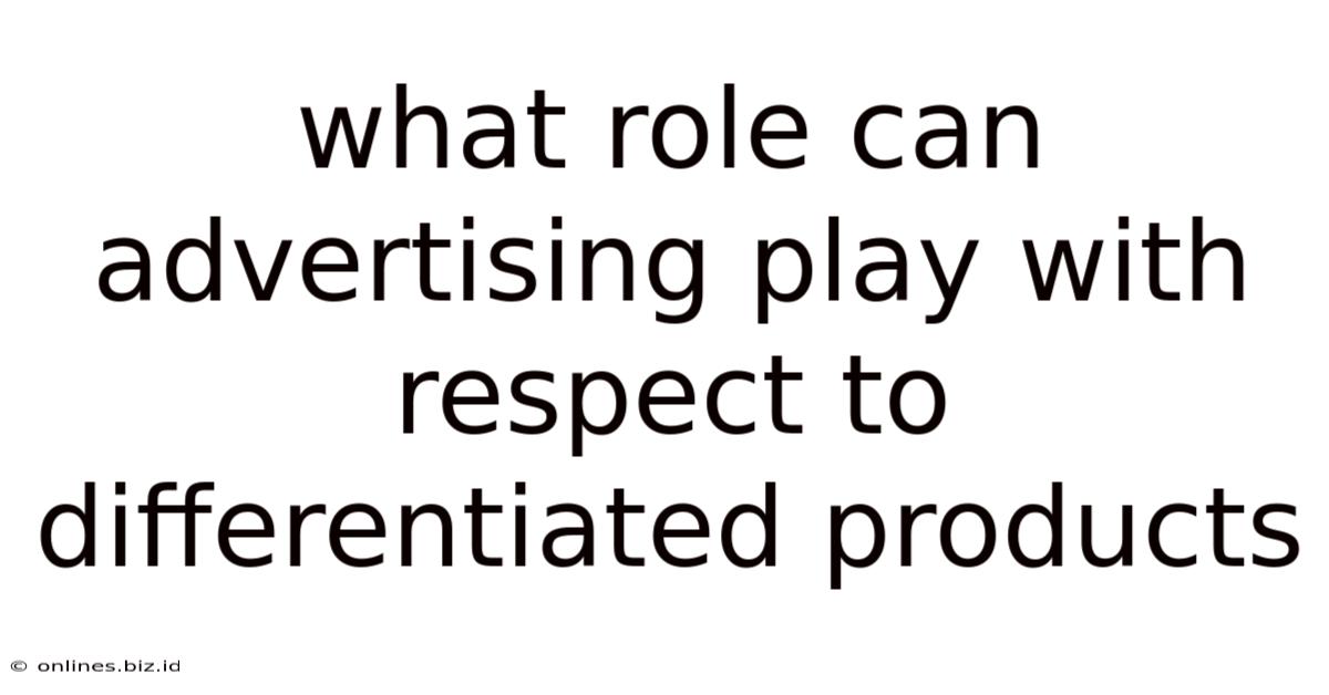 What Role Can Advertising Play With Respect To Differentiated Products