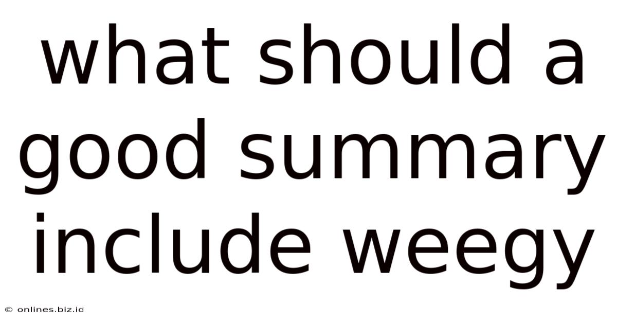 What Should A Good Summary Include Weegy