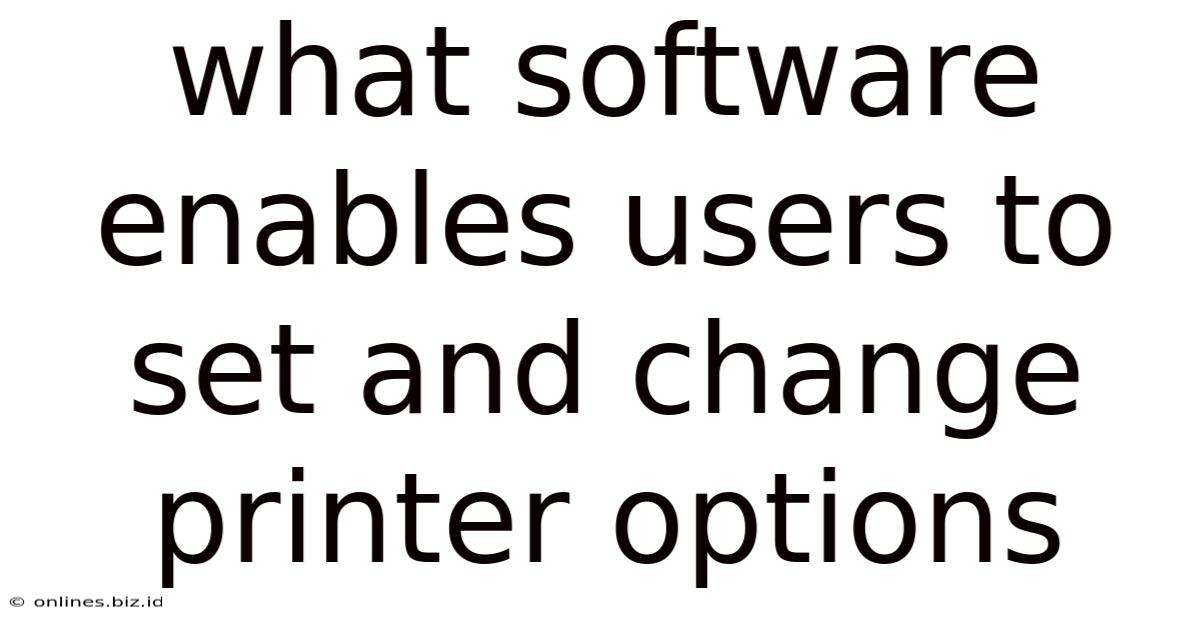 What Software Enables Users To Set And Change Printer Options