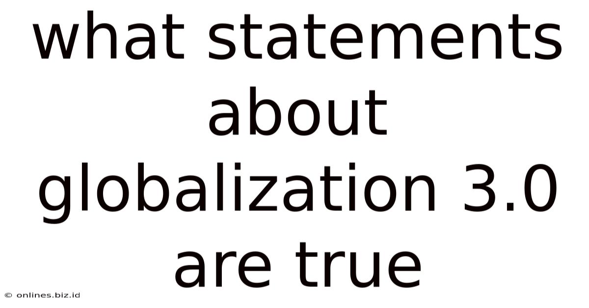 What Statements About Globalization 3.0 Are True