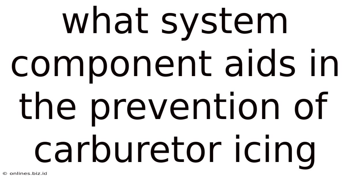 What System Component Aids In The Prevention Of Carburetor Icing
