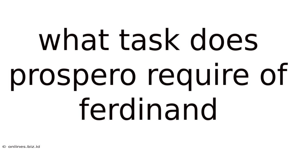 What Task Does Prospero Require Of Ferdinand
