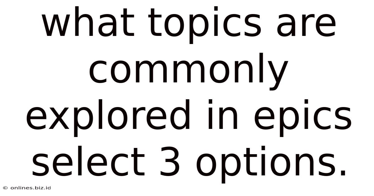 What Topics Are Commonly Explored In Epics Select 3 Options.