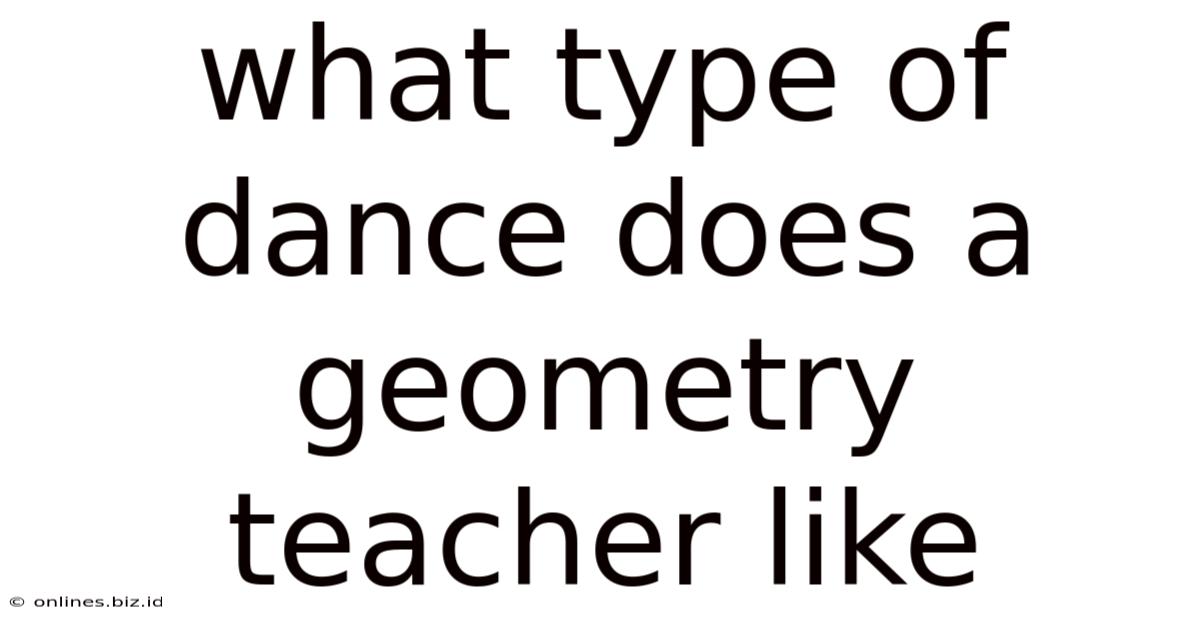 What Type Of Dance Does A Geometry Teacher Like