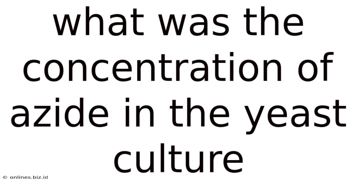 What Was The Concentration Of Azide In The Yeast Culture
