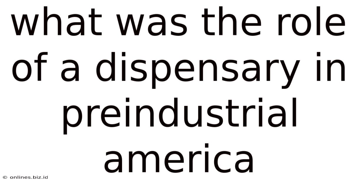 What Was The Role Of A Dispensary In Preindustrial America