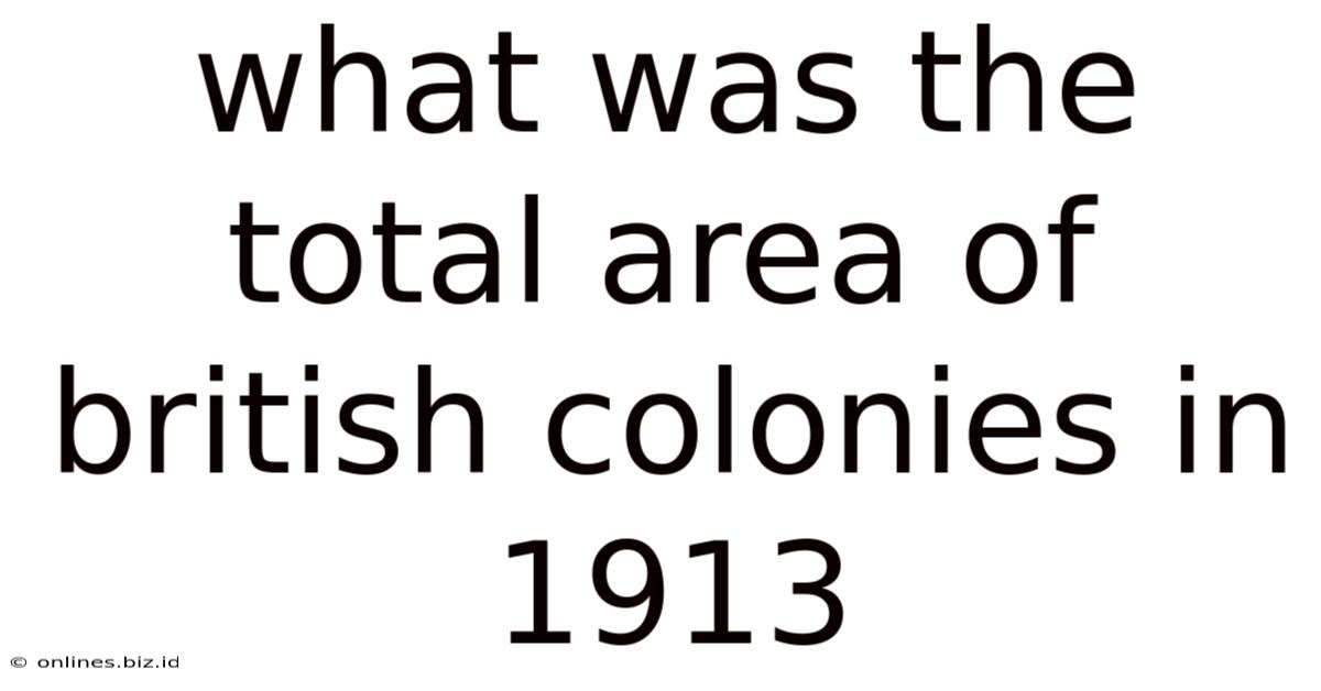 What Was The Total Area Of British Colonies In 1913