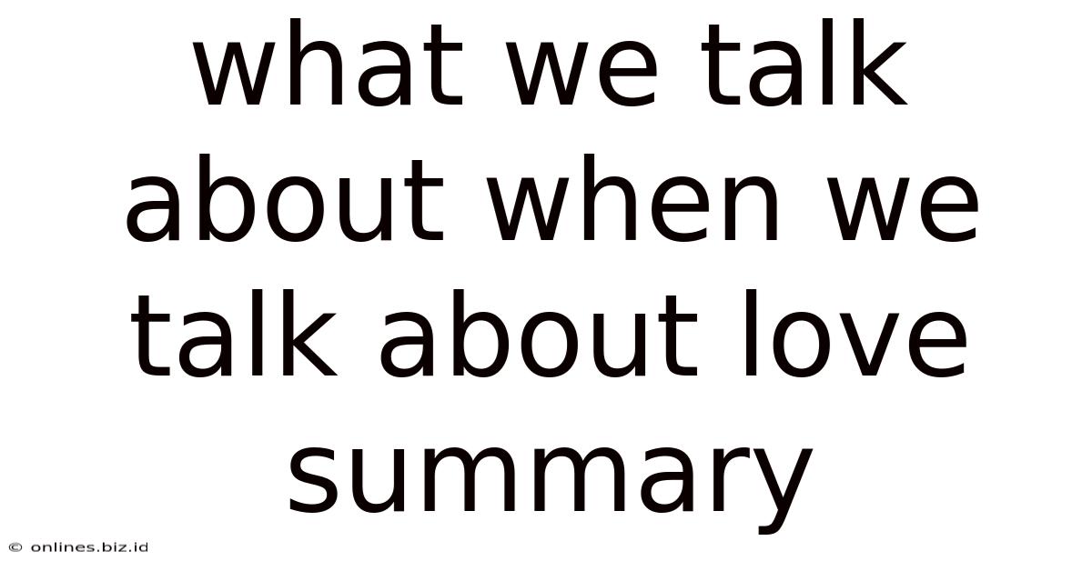What We Talk About When We Talk About Love Summary