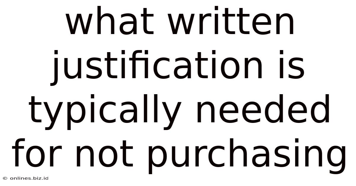 What Written Justification Is Typically Needed For Not Purchasing
