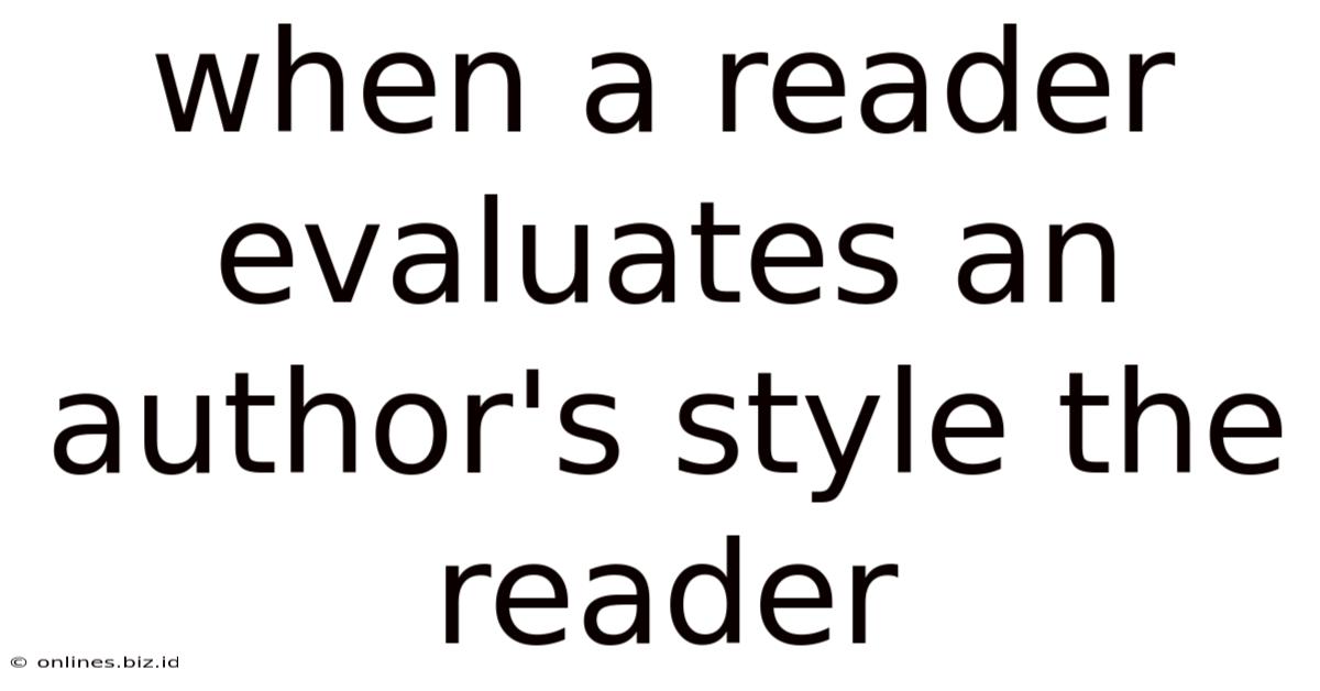 When A Reader Evaluates An Author's Style The Reader