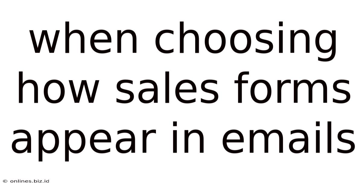 When Choosing How Sales Forms Appear In Emails