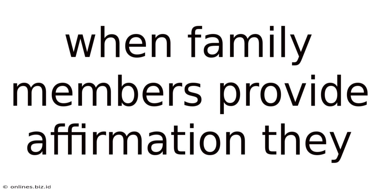 When Family Members Provide Affirmation They