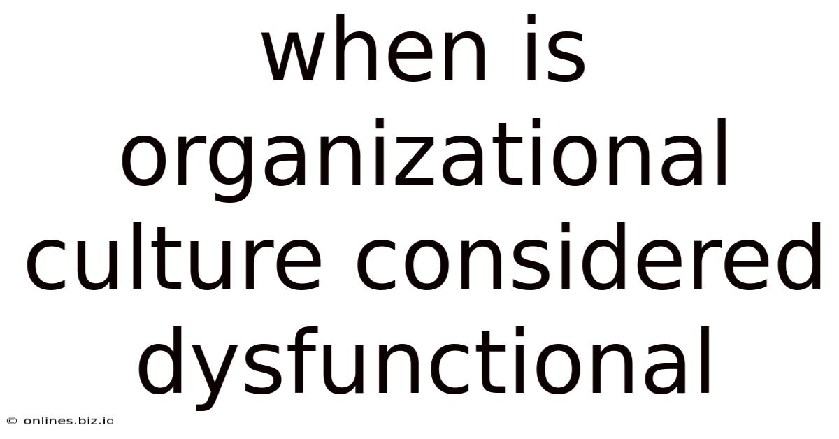 When Is Organizational Culture Considered Dysfunctional