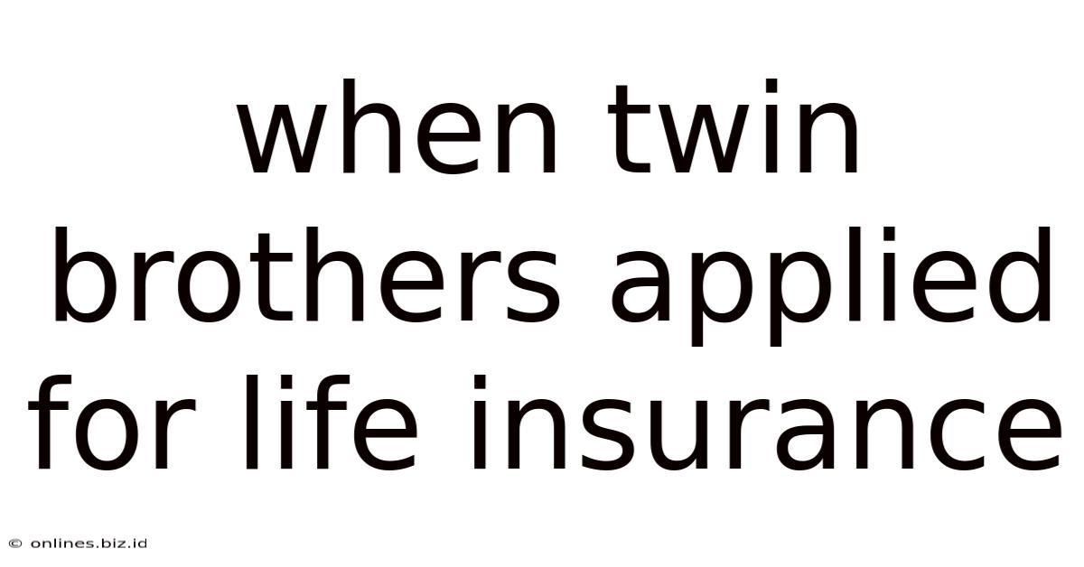When Twin Brothers Applied For Life Insurance