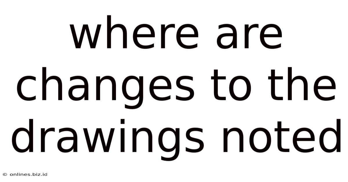 Where Are Changes To The Drawings Noted