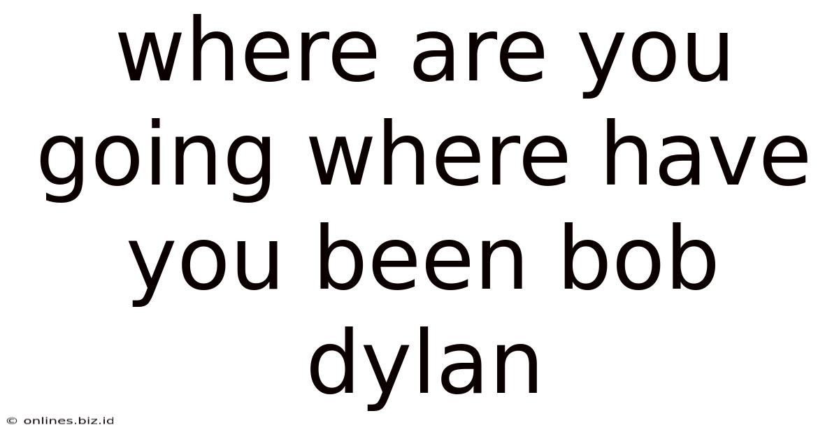 Where Are You Going Where Have You Been Bob Dylan