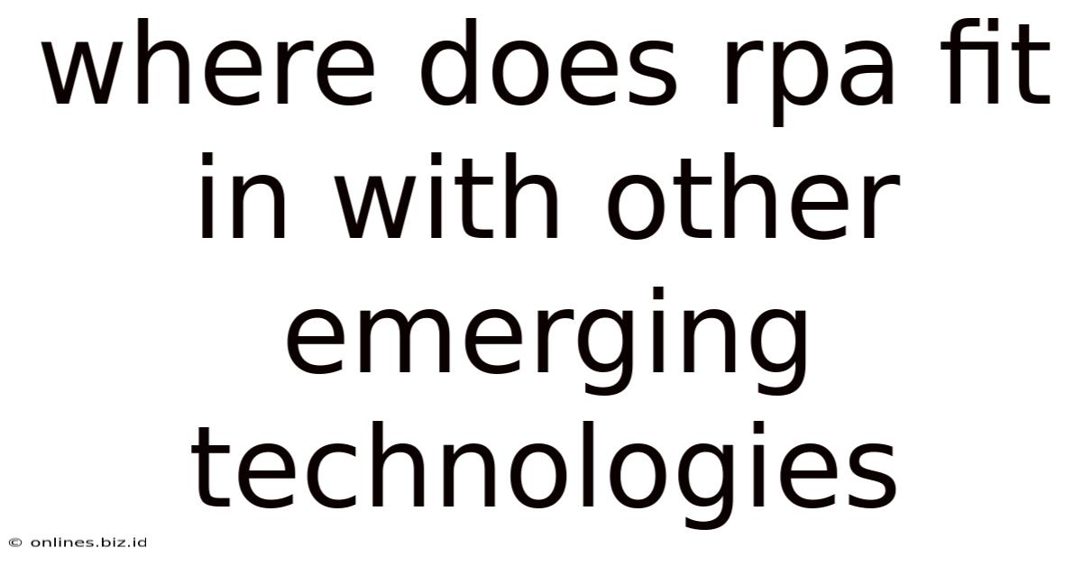 Where Does Rpa Fit In With Other Emerging Technologies