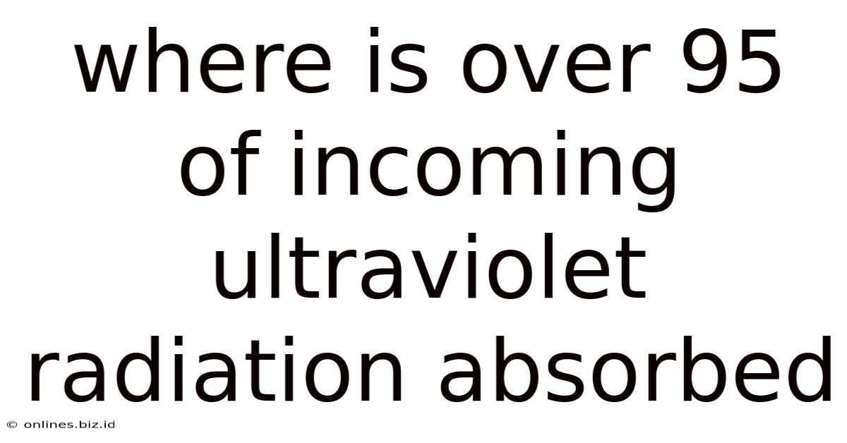 Where Is Over 95 Of Incoming Ultraviolet Radiation Absorbed